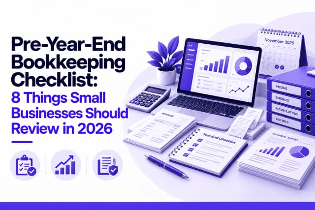 Pre-Year-End Bookkeeping Checklist: 8 Things Small Businesses Should Review in 2026