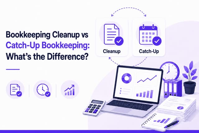 Bookkeeping Cleanup vs. Catch-Up Bookkeeping: What’s the Difference?